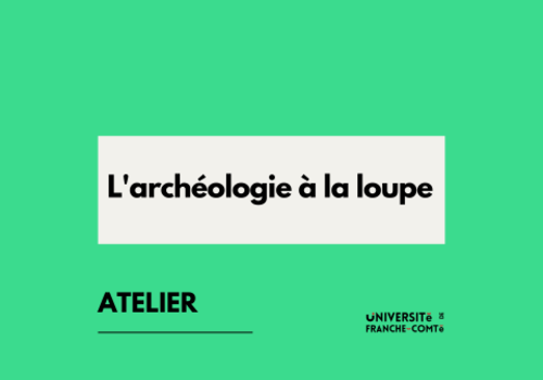 L’archéologie à la loupe