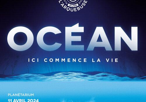 Affiche de l'exposition "Océan - Ici Commence La Vie"