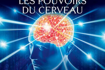 les pouvoirs du cerveau : déchiffrer la conscience