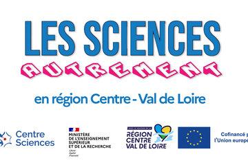 Les Sciences ...Autrement en région Centre Val de Loire